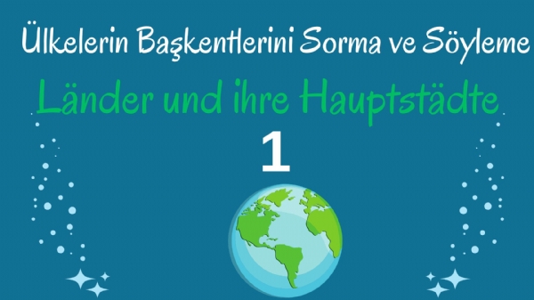 Almancada �lkelerin Ba�kentlerini Sorma ve S�yleme 1 (L�nder und ihre Hauptst�dte)