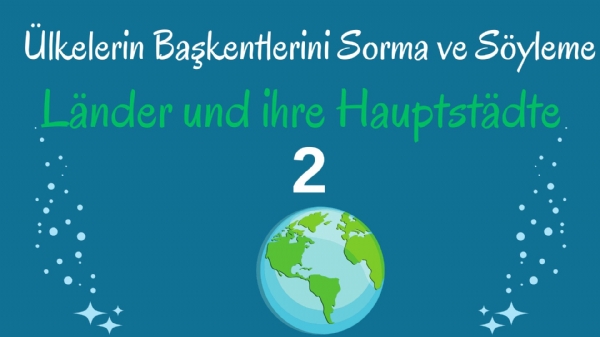 Almancada �lkelerin Ba�kentlerini Sorma ve S�yleme  2  (L�nder und ihre Hauptst�dte)